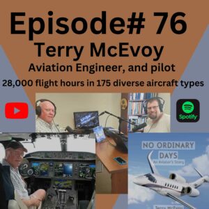 Episode 76: Terry McEvoy (Aviation Engineer, and pilot)