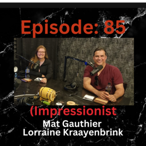 Episode 85 Mat Gauthier & Lorraine Kraayenbrink (Impressionist)